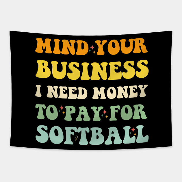 Mind Your Business, I Need Money To Pay For Softball Tapestry by Emouran