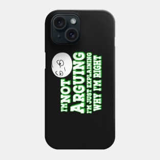 I'm Not Arguing I'm Just Explaining Why I'm Right Green Phone Case