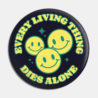 Every Living Thing Dies Alone Pin