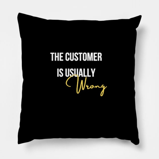 The customer is usually wrong Pillow by Melon Head