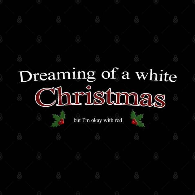 Dreaming of a white Christmas, Red Wine is also okay - Funny Christmas by CottonGarb