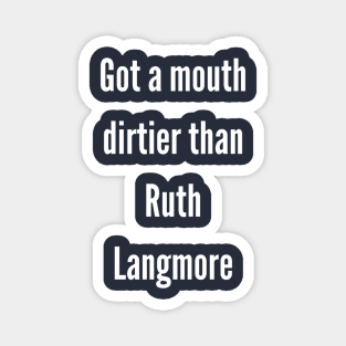 Got a mouth dirtier than Ruth Langmore Magnet