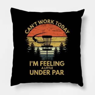 Can't Work Today I'm Feeling A Little Under Par Funny Disc Golf Vintage Gift Pillow