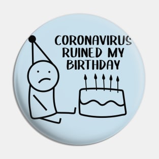 coronaviris ruined my birthday Pin