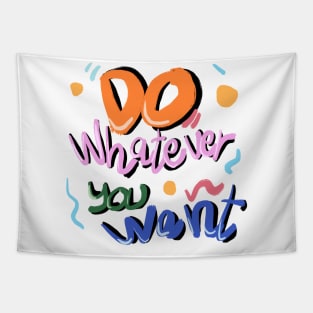 Do whatever you want Tapestry