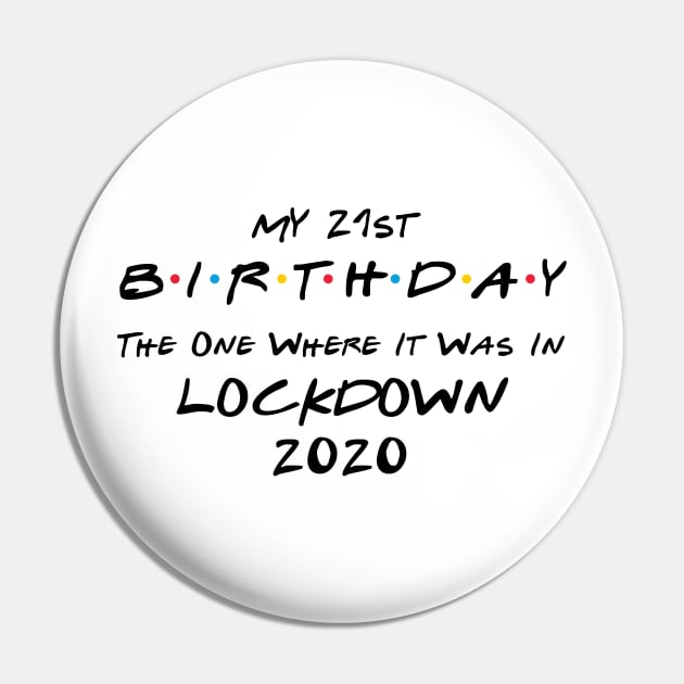 My 21st Birthday - The One Where It Was In Lockdown (black font) Pin by Fleur-tees