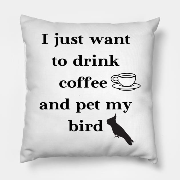 I just want to drink coffee and pet my bird quote white Pillow by Oranjade0122