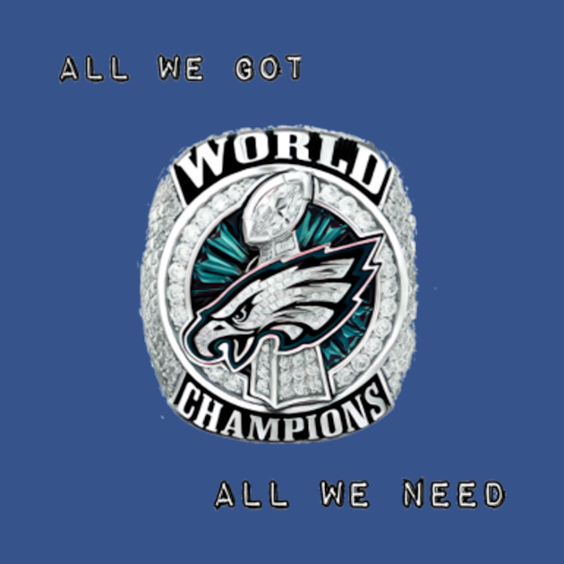 Discover CPS - All We Got, All We Need - Eagles Super Bowl - T-Shirt