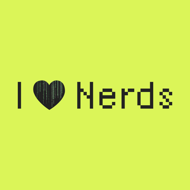 I Love Nerds by MonkeyFingersArts