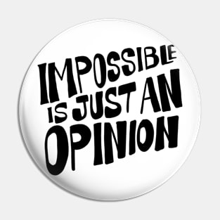 Impossible is just an opinion Pin