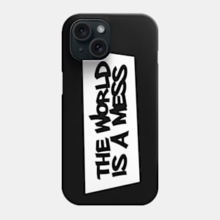 The World Is A Mess Phone Case