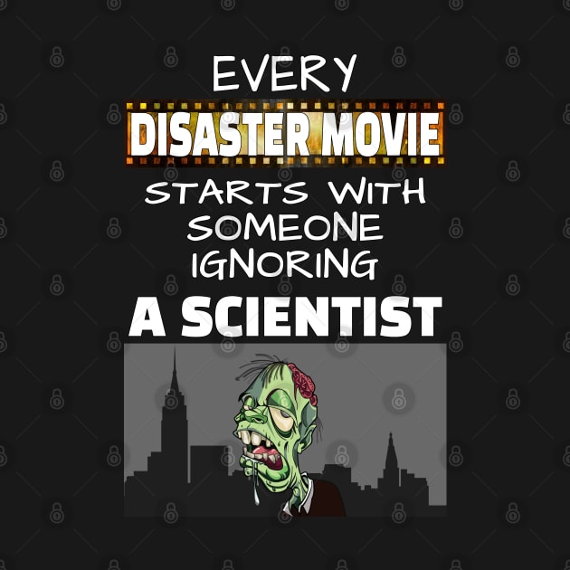 Every disaster Movie starts with someone ignoring a scientist by Ashley-Bee