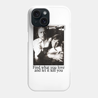 Find what you love an let it kill you Phone Case