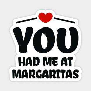 You Had Me At Margaritas Magnet