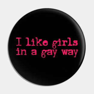 I Like Girls In A Gay Way Pin