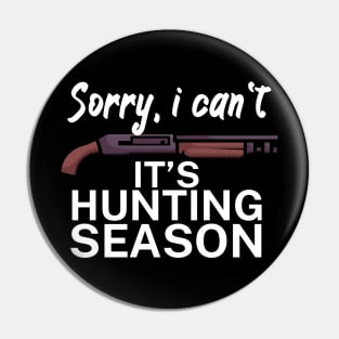 Sorry I can’t It’s hunting season Pin