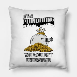 It's a plundering thing you wouldn't understand Pillow