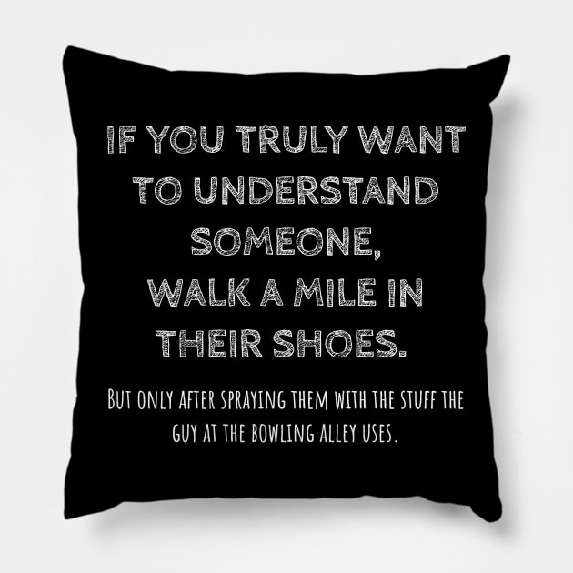 Walk a mile in their shoes, but disinfect them first Pillow by Muzehack