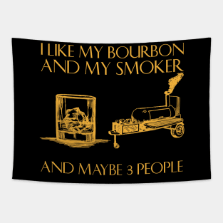 I Like My Bourbon And My Smoker And Maybe 3 People Tapestry