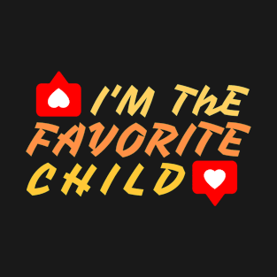 I'M the favorite child T-Shirt