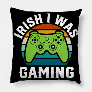 Irish I was Gaming - st Patrick's day Pillow