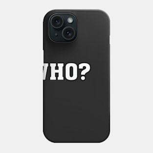 WHO Phone Case