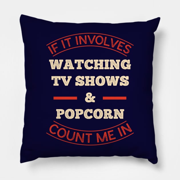 Funny TV Shows Lover Quote - TV Shows And Popcorn Pillow by totalcare