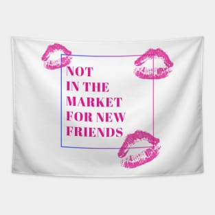 Not in the market for new friends Tapestry