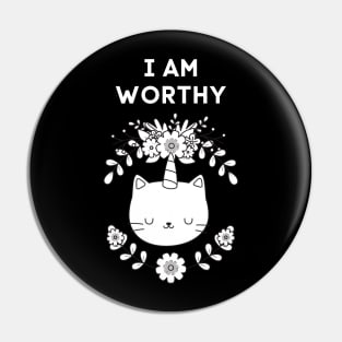 I AM WORTHY - FUNNY CAT REMIND YOU THAT YOU ARE WORTHY Pin