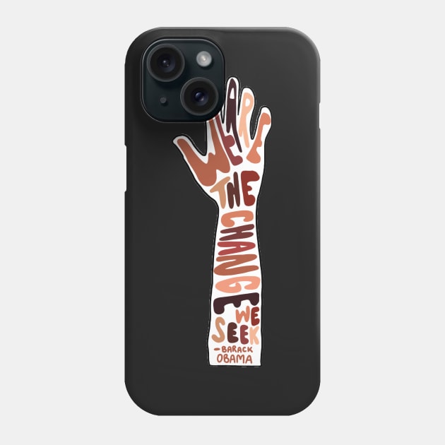 we are the change we seek Phone Case by davieloria