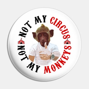 Not my circus Not my monkeys Pin