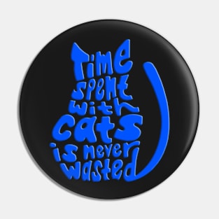 Blue Time Spent With Cats Is Never Wasted Cat Pin