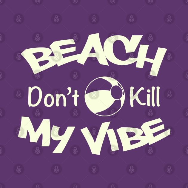 Beach Don't kill my Vibe by Doswork