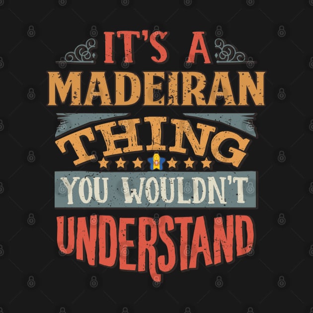 It's A Madeiran Thing You Would'nt Understand - Gift For Madeiran With Madeiran Flag Heritage Roots From Madeira by giftideas