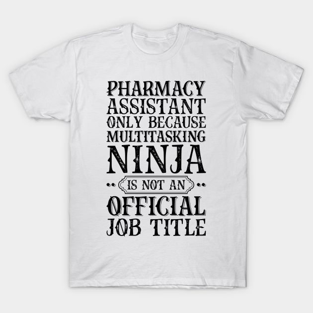 Discover Pharmacy Assistant Only Because Multitasking Ninja Is Not An Official Job Title - Job Title Profession - T-Shirt