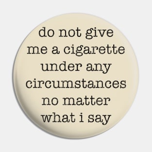 do not give me a cigarette Pin