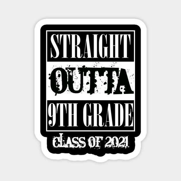 Straight outta 9th Grade class of 2021 Magnet by sevalyilmazardal