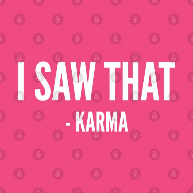 I Saw That - Karma - Funny Novelty Joke Slogan Statement by sillyslogans