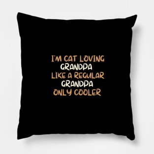 I m a cat loving grandpa like a regular grandpa only cooler Pillow