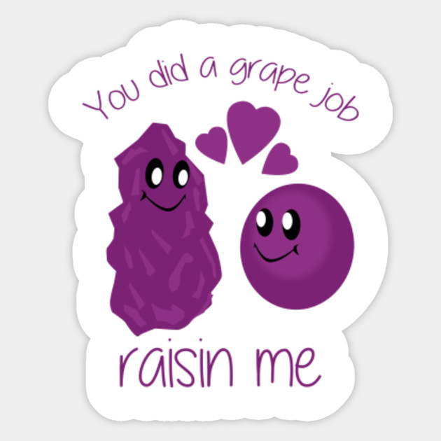 You Did A Grape Job Raisin Me Funny Pun Dad Joke T Shirt Ou Did