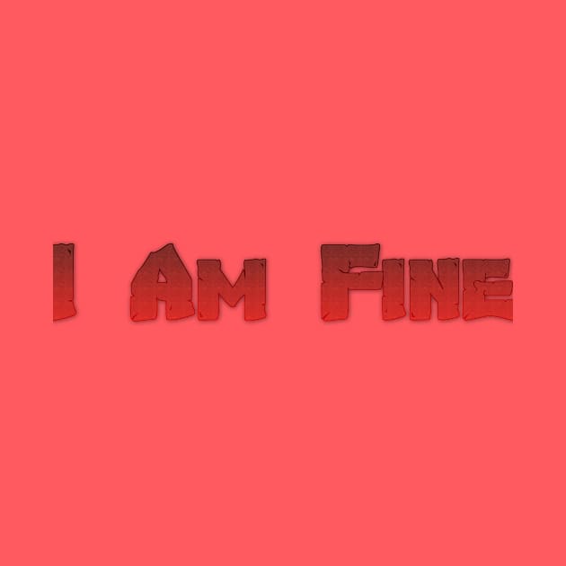 I Am Fine tshirt designer by Therain3401