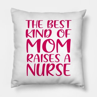 The Best Kind Of Mom Raises A Nurse Pillow