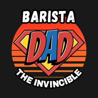 BARISTA  DAD THE INVINCIBLE VINTAGE CLASSIC RETRO AND SUPERHERO DESIGN PERFECT FOR DADDY BARISTAS T-Shirt