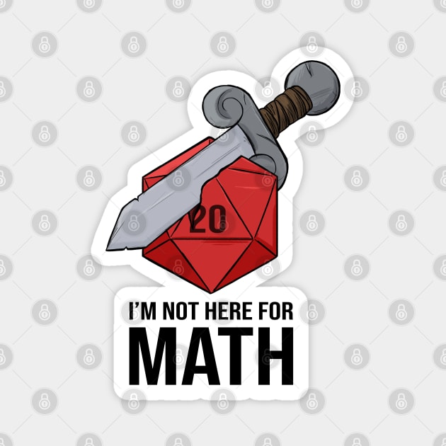 I'm Not Here For Math - Sword d20 Magnet by DnDoggos