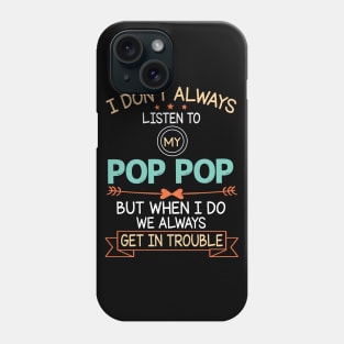 I Don't Always Listen To My Pop Pop But When I Do We Always Get In Trouble Happy Father July 4th Day Phone Case