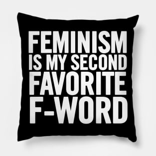 Feminism Is My Second Favorite F-Word Pillow