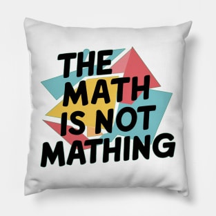 The Math is Not Mathing Pillow