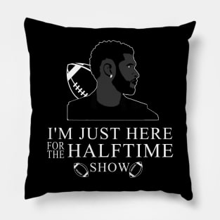 Im-Just-Here-For-The-Halftime-Show Pillow