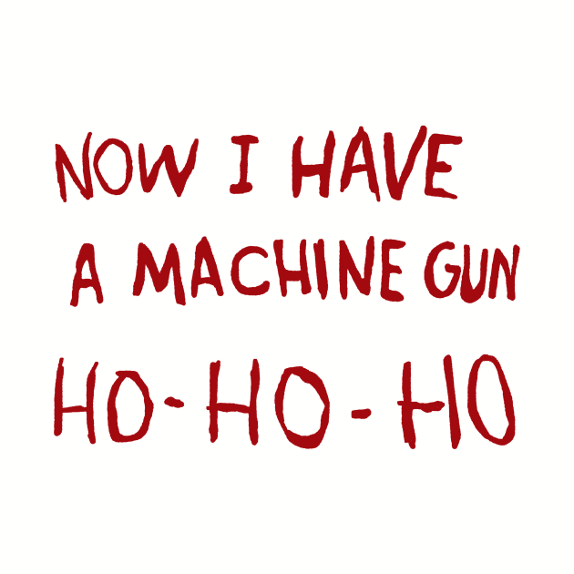Now I Have A Machine Gun Ho Ho Ho by RadRetro