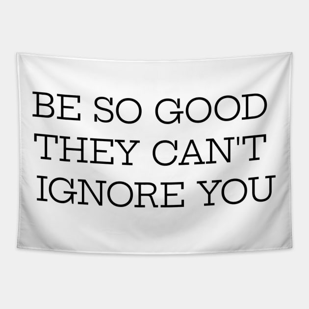 Be So Good They Can't Ignore You Tapestry by Jitesh Kundra